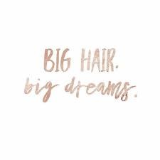 Big hair big dreams